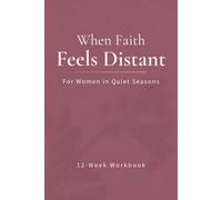 When Faith Feels Distant: A 12-Week Bible Study Workbook for Women in Quiet Seasons