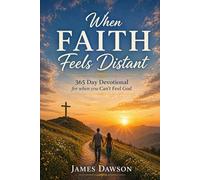 When Faith Feels Distant: A 365 day Devotional for when you Can't Feel God (Walk with God)