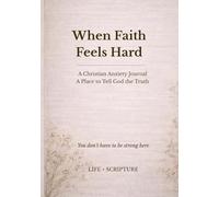 When Faith Feels Hard: A Christian Anxiety Journal. A Place to Tell God the Truth