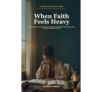When Faith Feels Heavy: A Christian Woman's Guide for Black Women to Bring God Your Weariness, Pray Honestly, and Keep Hope Alive