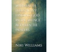 When Faith Feels Heavy: Finding God in the Silence Between the Prayers