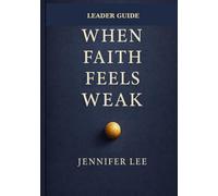 When Faith Feels Weak: Leader Guide