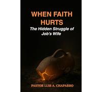 WHEN FAITH HURTS- THE HIDDEN STUGGLE OF JOB’S WIFE