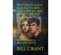 WHEN FAITH IS NOT ENOUGH TO SAVE: LOVE, DANGER, AND SECRETS UNFOLD QUIETLY: A DEVOUT HEART IN SHADOWED STREETS