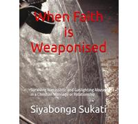When Faith is Weaponised: Surviving Narcissistic and Gaslighting Abuse in a Christian Marriage or Relationship