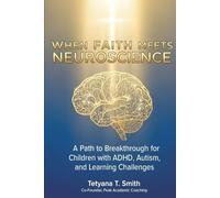 When Faith Meets Neuroscience: A Path to Breakthrough for Children with ADHD, Autism, and Learning Challenges.