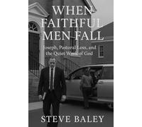 When Faithful Men Fall: Joseph, Pastoral Loss, and the Quiet Work of God: 11 (The Christian Men’s Table)