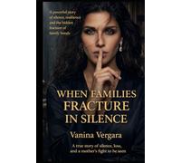 When Families Fracture in Silence: A true story of silence, loss, and a mother's fight to be seen