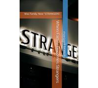 When Family Becomes Strangers: Was Family, Now ''STRANGERS''.