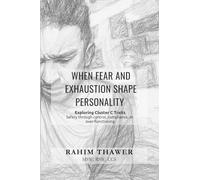 When Fear and Exhaustion Shape Personality: Exploring Cluster C Traits (Logic of Personality Series)
