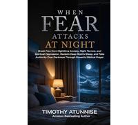 When Fear Attacks at Night: How to Overcome Darkness, Anxiety, Night Terrors, and Spiritual Oppression Through Powerful Prayer and Biblical Authority