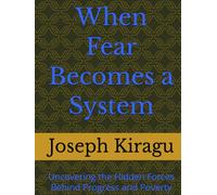 When Fear Becomes a System: Uncovering the Hidden Forces Behind Progress and Poverty