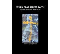 When Fear Meets Faith: A Journey Towards Hope, Peace and Joy