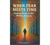 When Fear Meets Time: Finding Peace in the Middle of Aging