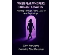 When Fear Whispers Courage Answers: Walking Through Fear’s Door to New Beginnings