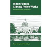 When Federal Climate Policy Works: Benefits, Business, and Politics (American and Comparative Environmental Policy)
