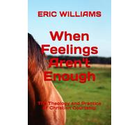 When Feelings Aren't Enough: The Theology and Practice of Christian Courtship (THE 13 SEASONS OF LOVE)