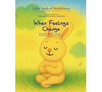 When Feelings Change: Feelings & Emotions Collection (Little Seeds of Mindfulness: Early Years (Ages 2-6))
