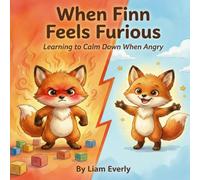 When Finn Feels Furious: A Children's Picture Book About Anger Management and Learning to Calm Big Feelings