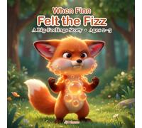 When Finn Felt the Fizz: A Picture Book About Tantrum Triggers, to Help Toddlers Spot Big Feelings Before They Erupt (Little Fox Story)