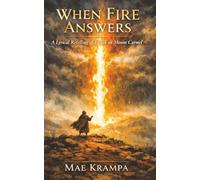 When Fire Answers: A Contemplative Journey Through Drought, Faith, and the God Who Consumes. A Lyrical Retelling of Elijah on Mount Carmel (Adventures in Faith Series, Book 7)