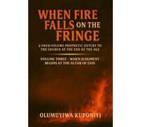 When Fire Falls on the Fringe: A Four-Volume Prophetic Outcry to the Church at the End of the Age: VOLUME THREE - WHEN JUDGMENT BEGINS AT THE ALTAR OF GOD: 3