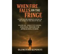 When Fire Falls on the Fringe: A Four-Volume Prophetic Outcry to the Church at the End of the Age: VOLUME ONE - WHILE IT YET LINGERS: Strategic Prayers for Approaching Storms: 1