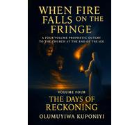 When Fire Falls on the Fringe: A Four-Volume Prophetic Outcry to the Church at the End of the Age:: VOLUME FOUR - THE DAYS OF RECKONING