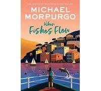 When Fishes Flew: The Story of Elena’s War. The stunning children’s novel from the master storyteller