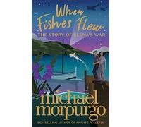 When Fishes Flew: The stunning children’s novel from master storyteller Michael Morpurgo