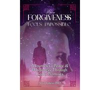 When Forgiveness feels impossible: A journey to Peace and Wholeness through God's Promises