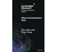 When Formalization Fails: The Credibility of Informality in China’s Resettlement Communities (Elements in Global Development Studies)