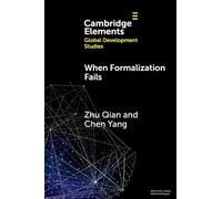 When Formalization Fails: The Credibility of Informality in China’s Resettlement Communities (Elements in Global Development Studies)