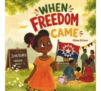 When Freedom Came: A Juneteenth Book for Kids: A Gentle Story of Hope, Family, and Remembering on Juneteenth