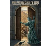When Freedom Closed Its Doors: Five Republican Voices Against America's First Immigration Ban