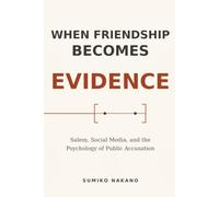 When Friendship Becomes Evidence: Salem, Social Media, and the Psychology of Public Accusation