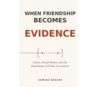 When Friendship Becomes Evidence: Salem, Social Media, and the Psychology of Public Accusation