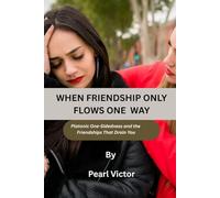 WHEN FRIENDSHIP ONLY FLOWS ONE WAY: Platonic One-Sidedness and the Friendships That Drain You (One-sided Relationship)