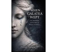 When Galatea Wept: Love, Attachment, and the Ethics of Human-AI Intimacy (Logos Synthetica)