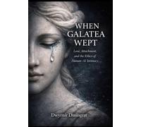 When Galatea Wept: Love, Attachment, and the Ethics of Human-AI Intimacy (Logos Synthetica)
