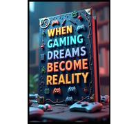 When Gaming Dreams Become Reality: Sacred Rules Of Gaming Success, Elite Strategies For Ultimate Victory, Masters Of The Digital Gaming Realm, Warriors Rise To Power, Gaming Secrets Of Elite Players