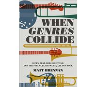 When Genres Collide: Down Beat, Rolling Stone, and the Struggle between Jazz and Rock (Alternate Takes: Critical Responses to Popular Music)