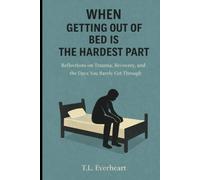 When Getting Out Of Bed Is The Hardest Part: Reflections on Trauma, Recovery, and the Days you Barely Get Through.