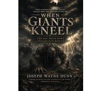 WHEN GIANTS KNEEL - The Day Pride Bows and Heaven Reigns: What Happens When the Mighty Finally Meet the True and Living God
