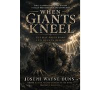 WHEN GIANTS KNEEL - The Day Pride Bows and Heaven Reigns: What Happens When the Mighty Finally Meet the True and Living God