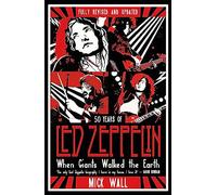 When Giants Walked The Earth: 50 years of Led Zeppelin. The fully revised and updated biography.