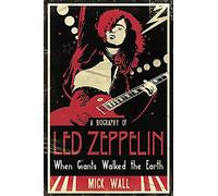 When Giants Walked the Earth: A Biography Of Led Zeppelin