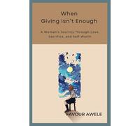 WHEN GIVING ISN’T ENOUGH: A Woman’s Journey Through Love, Sacrifice, and Self-Worth