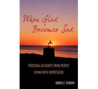 When Glad Becomes Sad: Personal Accounts From People Living With Depression by Karen Z. Hendin (2009-01-22)