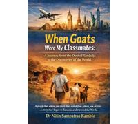 When Goats Were My Classmates: A Journey From the Dust of Tandulja to the Discoveries of the World